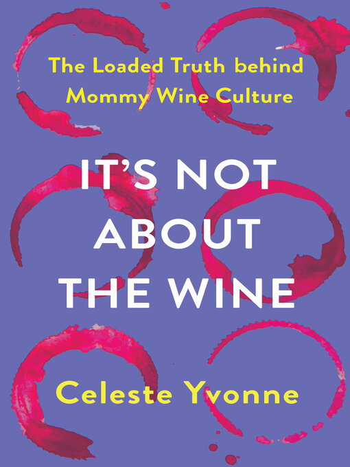 Title details for It's Not about the Wine by Celeste Yvonne - Available